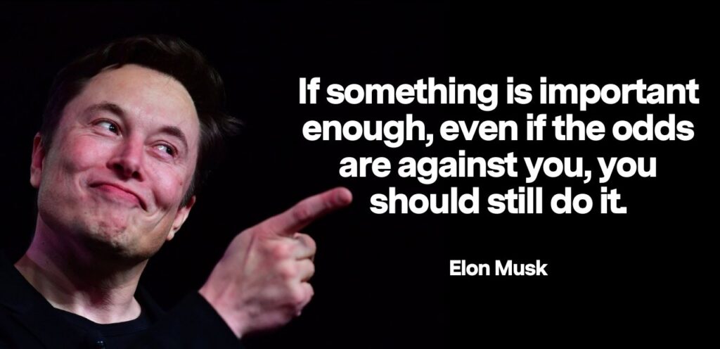 Frase di Elon Musk che dice "Se qualcosa è davvero importante la fai comunque, anche se le probabilità sono contro di te."