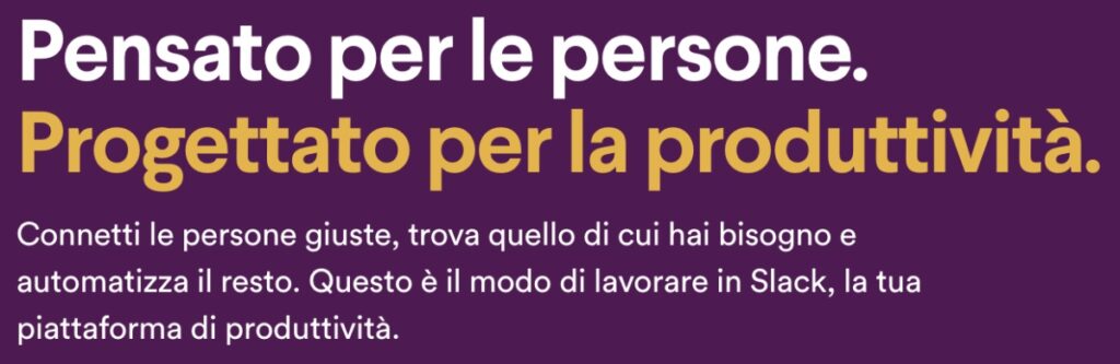 L'obiettivo di Slack è di rendere la vita lavorativa più semplice, più piacevole e più produttiva grazie ad un prodotto costruito su misura per le persone